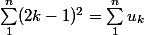 \sum_1^n (2k - 1)^2 = \sum_1^n u_k